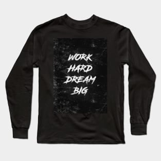 Work hard dream big Long Sleeve T-Shirt